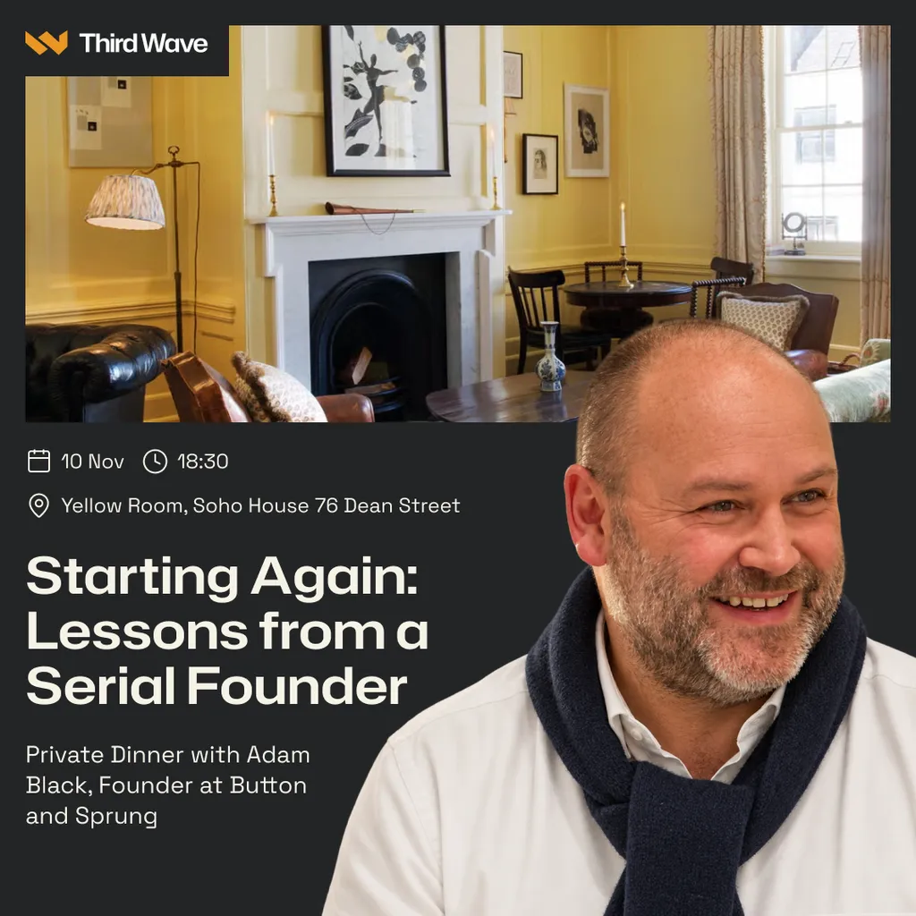 ThirdWave private dinner with Adam Black: Starting Again, Lessons from a Serial Founder