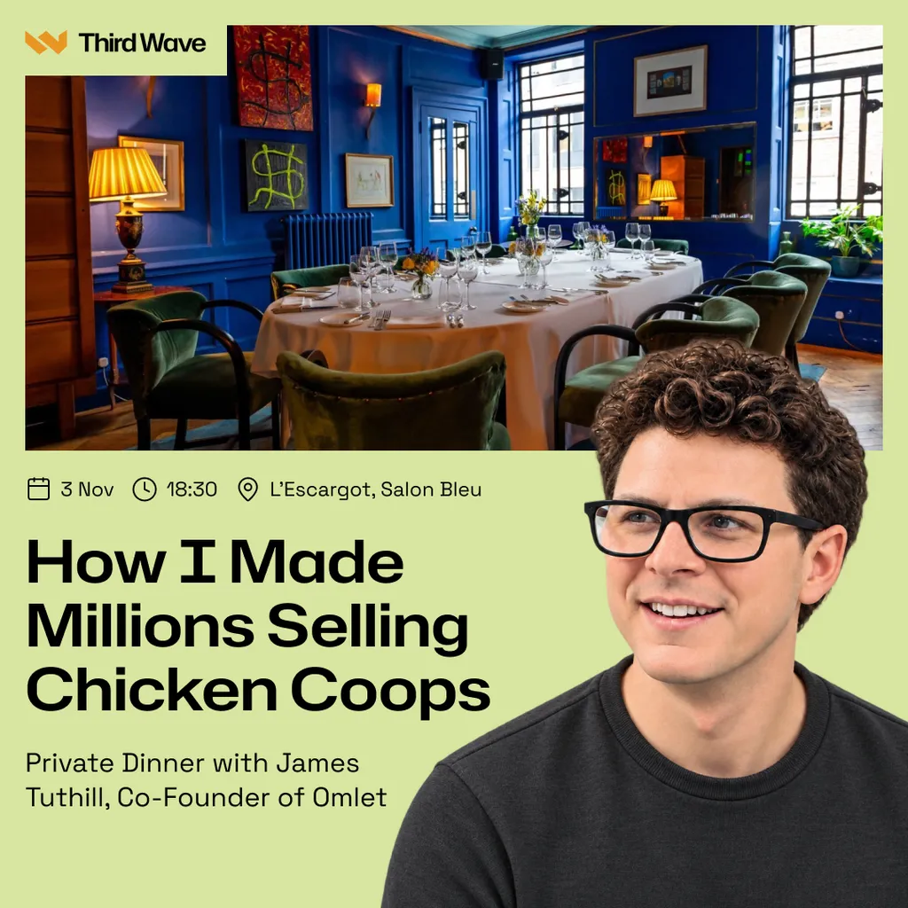 ThirdWave dinner cover: How I made millions selling chicken coops, with James Tuthill of Omlet and the Salon Bleu at L’Escargot
